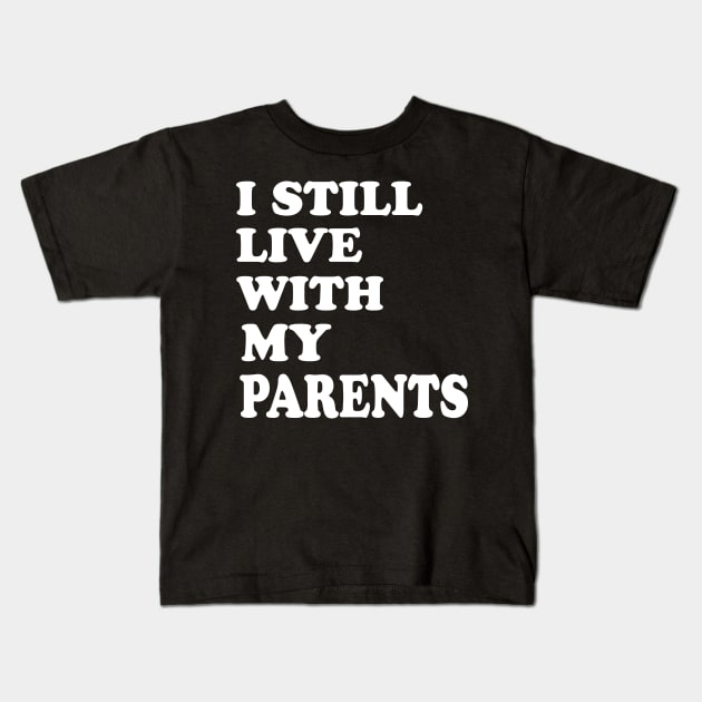 I Still Live With My Parents Kids T-Shirt by WorkMemes